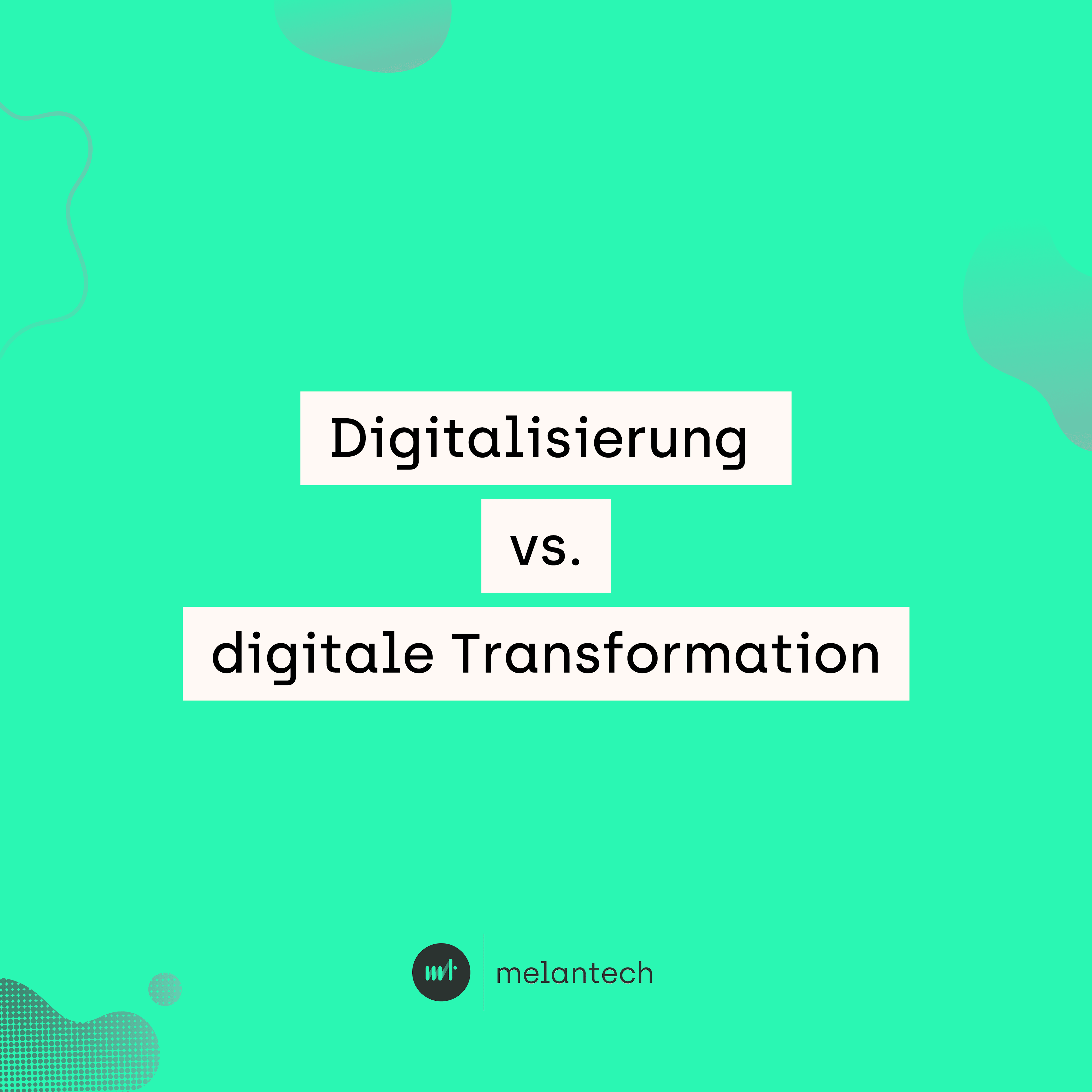 Blogbeitrag Digitalisierung vs digitale Transformation Quadrat